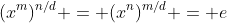 (x^m)^{n/d} = (x^n)^{m/d} = e