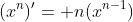 (x^n)'= n(x^{n-1})