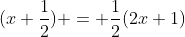 (x+\frac{1}{2}) = \frac{1}{2}(2x+1)