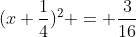 (x+\frac{1}{4})^2 = \frac{3}{16}