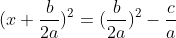 (x+\frac{b}{2a})^2=(\frac{b}{2a})^2-\frac{c}{a}