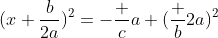 (x+\frac{b}{2a})^2=-\frac {c}{a}+(\frac {b}{2a})^2
