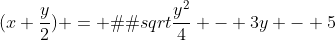 (x+\frac{y}{2}) = �\sqrt{\frac{y^2}{4} - 3y - 5}