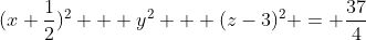 (x+\frac12)^2 + y^2 + (z-3)^2 = \frac{37}4