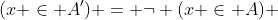 (x \in A') = \neg (x \in A) 