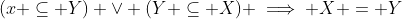 (x \subseteq Y) \vee (Y \subseteq X) \implies X = Y