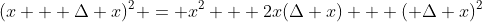(x + \Delta x)^2 = x^2 + 2x(\Delta x) + ( \Delta x)^2