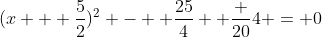(x + \dfrac{5}{2})^2 -  \dfrac{25}{4} +\dfrac {20}{4} = 0