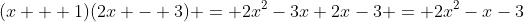 (x + 1)(2x - 3) = 2x^2-3x+2x-3 = 2x^2-x-3