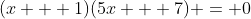 (x + 1)(5x + 7) = 0