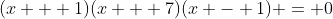 (x + 1)(x + 7)(x - 1) = 0