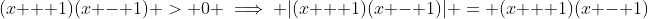 (x + 1)(x - 1) > 0 \implies |(x + 1)(x - 1)| = (x + 1)(x - 1)