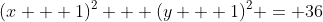 (x + 1)^2 + (y + 1)^2 = 36