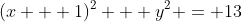 (x + 1)^2 + y^2 = 13