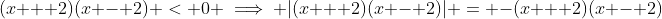 (x + 2)(x - 2) < 0 \implies |(x + 2)(x - 2)| = -(x + 2)(x - 2)
