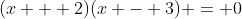 (x + 2)(x - 3) = 0