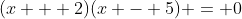 (x + 2)(x - 5) = 0
