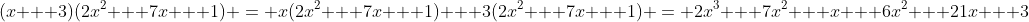 (x + 3)(2x^2 + 7x + 1) = x(2x^2 + 7x + 1) + 3(2x^2 + 7x + 1) = 2x^3 + 7x^2 + x + 6x^2 + 21x + 3