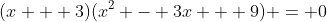 (x + 3)(x^2 - 3x + 9) = 0