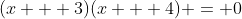 (x + 3)(x + 4) = 0