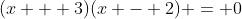 (x + 3)(x - 2) = 0