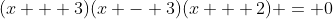 (x + 3)(x - 3)(x + 2) = 0