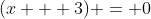(x + 3) = 0