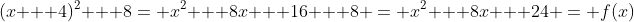 (x + 4)^2 + 8= x^2 + 8x + 16 + 8 = x^2 + 8x + 24 = f(x)