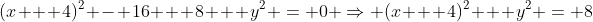(x + 4)^2 - 16 + 8 + y^2 = 0 \Rightarrow (x + 4)^2 + y^2 = 8