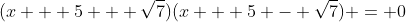 (x + 5 + \sqrt{7})(x + 5 - \sqrt{7}) = 0