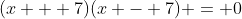 (x + 7)(x - 7) = 0