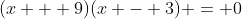 (x + 9)(x - 3) = 0