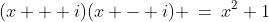 (x + i)(x - i) \:=\:x^2+1