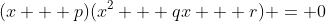 (x + p)(x^2 + qx + r) = 0