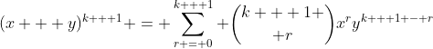 (x + y)^{k + 1} = \sum_{r = 0}^{k + 1} {k + 1 \choose r}x^ry^{k + 1 - r}
