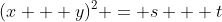 (x + y)^2 = s + t