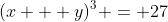 (x + y)^3 = 27