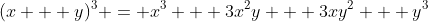 (x + y)^3 = x^3 + 3x^2y + 3xy^2 + y^3