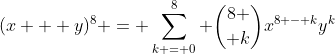 (x + y)^8 = \sum_{k = 0}^8 {8 \choose k}x^{8 - k}y^k