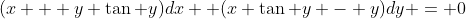 (x + y \tan y)dx +(x \tan y - y)dy = 0