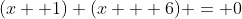 (x +1) (x + 6) = 0