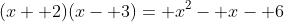 (x+ 2)(x- 3)= x^2- x- 6