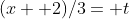(x+ 2)/3= t