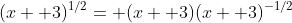 (x+ 3)^{1/2}= (x+ 3)(x+ 3)^{-1/2}