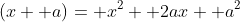 (x+ a)= x^2+ 2ax+ a^2