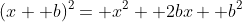 (x+ b)^2= x^2+ 2bx+ b^2
