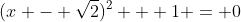 (x - \sqrt{2})^2 + 1 = 0