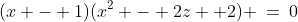 (x - 1)(x^2 - 2z +2) \:=\:0