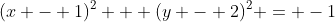 (x - 1)^2 + (y - 2)^2 = -1