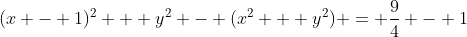 (x - 1)^2 + y^2 - (x^2 + y^2) = \frac{9}{4} - 1
